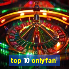 top 10 onlyfan